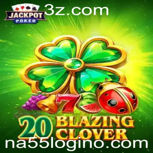 Explorando o Mundo de 20BlazingClover e Como Usar o na55 login